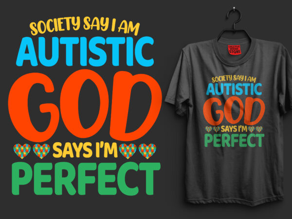 Society say i am autistic god says i’m perfect typography autism t shirt design, i’m an autism dad just like a normal dad expect much stronger autism t shirt design,