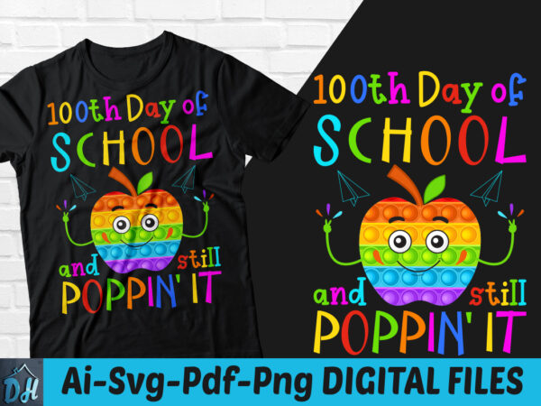 100th day of school and still poppin’ it t-shirt design, school shirt, 100th day of school and still poppin’ it svg, 100 days t shirt, poppin’ it tshirt, funny 100