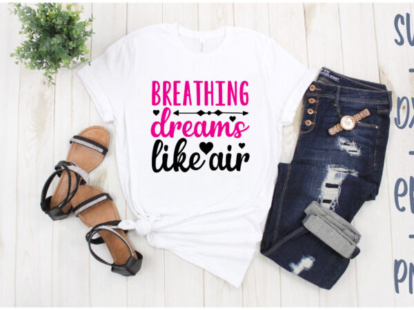 Breathing dreams like air t shirt template