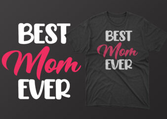 Best mom ever t shirt, mother’s day t shirt ideas, mothers day t shirt design, mother’s day t-shirts at walmart, mother’s day t shirt amazon, mother’s day matching t shirts,