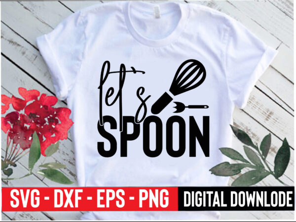 Let`s spoon t shirt vector graphic