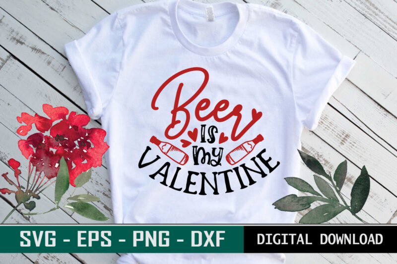 Beer is my valentine typography colorful love svg cut file for drink lovers t shirt template