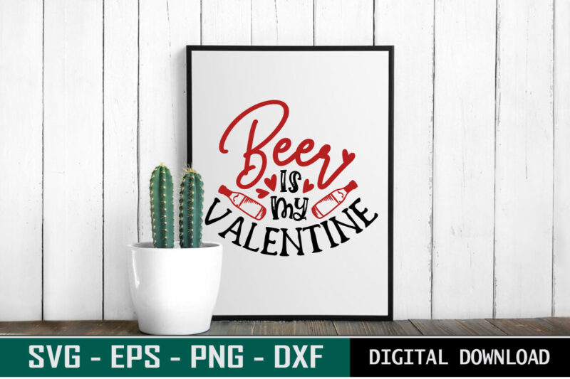Beer is my valentine typography colorful love svg cut file for drink lovers t shirt template