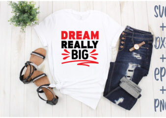 dream really big t shirt vector illustration