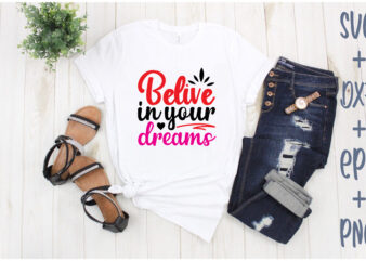 belive in your dreams t shirt template
