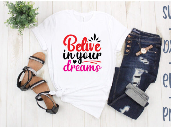 Belive in your dreams t shirt template