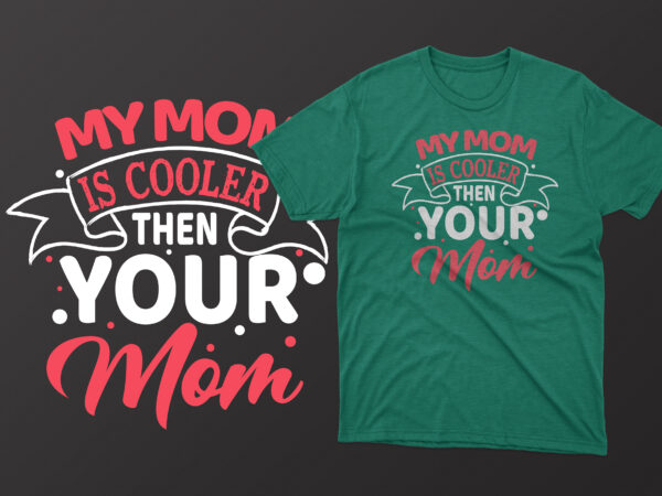 My mom is cooler then your mom mother’s day t shirt, mother’s day t shirts mother’s day t shirts ideas, mothers day t shirts amazon, mother’s day t-shirts wholesale, mothers
