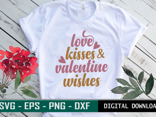 Love kisses and valentine wishes quote typography colorful romantic cute svg cut file for print on t-shirt and more merchandising