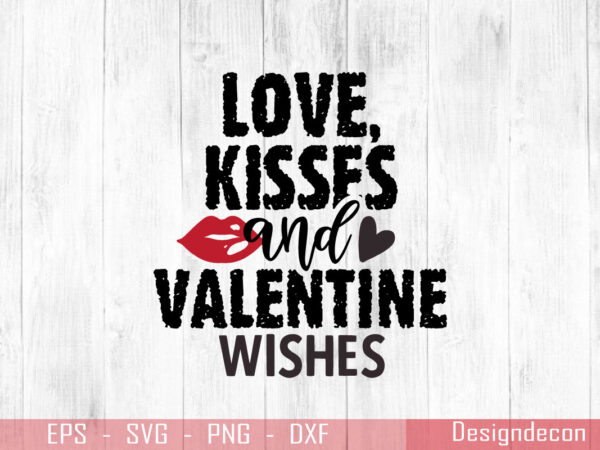 Love kisses and valentine wishes romantic grunge handwritten quote t-shirt design template
