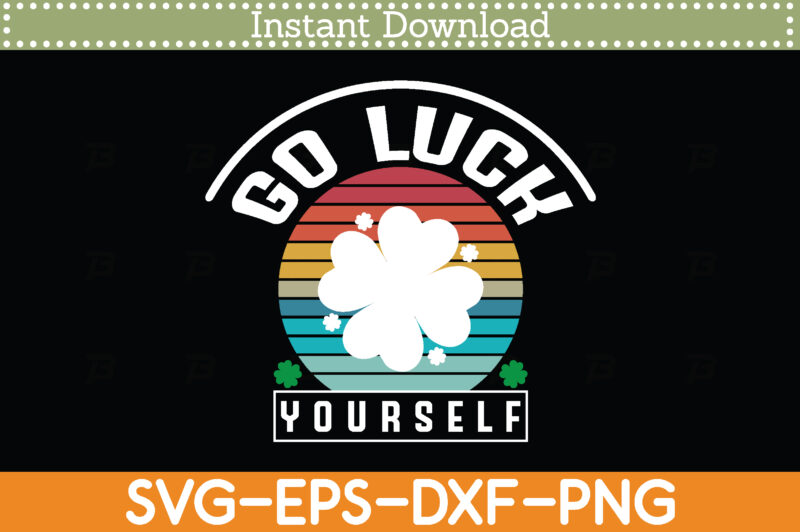 Go luck yourself St. Patrick’s Day Svg Design Cricut Printable Cutting Files