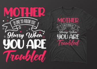 Mother is one to whom you hurry when you are troubled t shirt, mother’s day t shirt ideas, mothers day t shirt design, mother’s day t-shirts at walmart, mother’s day