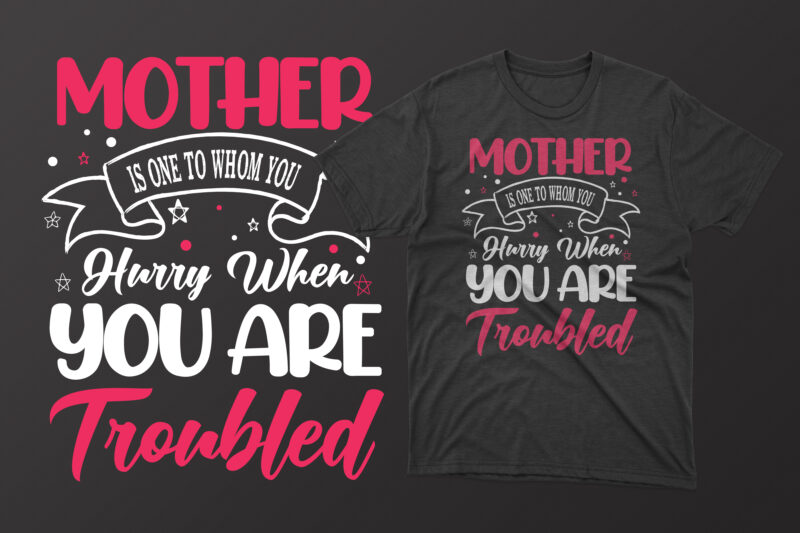 Mother is one to whom you hurry when you are troubled t shirt, mother's day t shirt ideas, mothers day t shirt design, mother's day t-shirts at walmart, mother's day