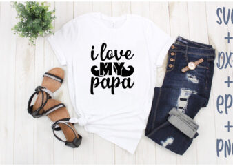 i love my papa t shirt design for sale