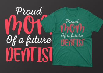 Proud mom of a future dentist mother’s day t shirt, mother’s day t shirts mother’s day t shirts ideas, mothers day t shirts amazon, mother’s day t-shirts wholesale, mothers day
