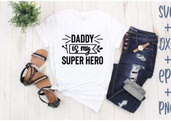 daddy is my super hero t shirt vector illustration