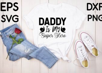 Daddy is my super hero T-shirt design