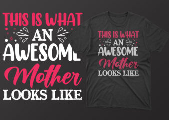 This is what an awesome mother looks like t shirt, mother’s day t shirt ideas, mothers day t shirt design, mother’s day t-shirts at walmart, mother’s day t shirt amazon,