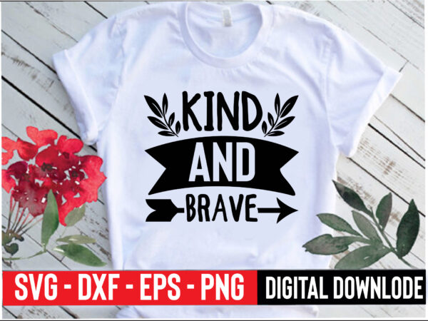 Kind and brave t shirt vector art