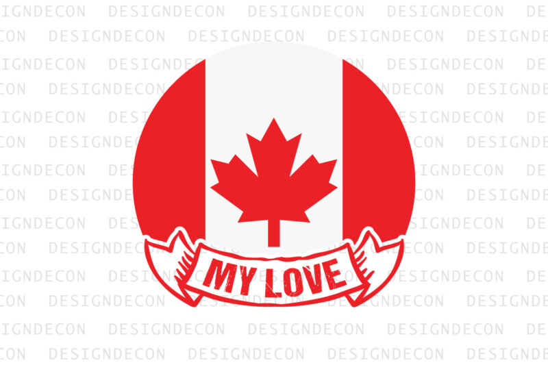 My love valentine quote typography with iconic flag of Canada. colorful romantic svg cut file for real lovers of Canada.