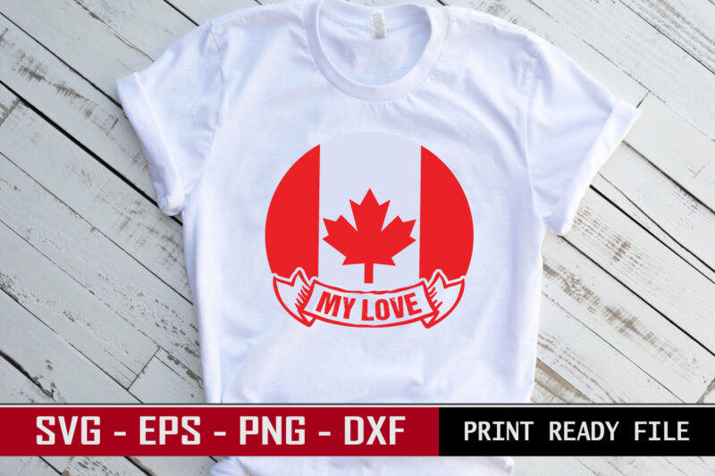 My love valentine quote typography with iconic flag of Canada. colorful romantic svg cut file for real lovers of Canada.