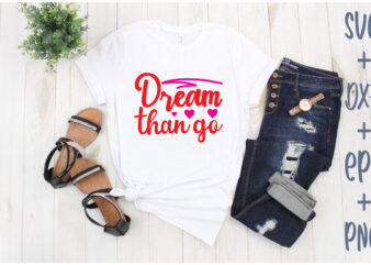 dream than go t shirt vector illustration