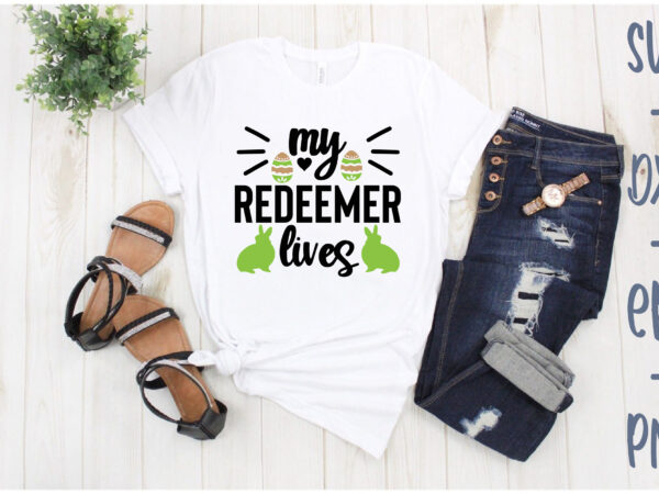 My redeemer lives t shirt designs for sale