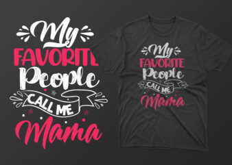 My favorite people call me mama t shirt, mother’s day t shirt ideas, mothers day t shirt design, mother’s day t-shirts at walmart, mother’s day t shirt amazon, mother’s day