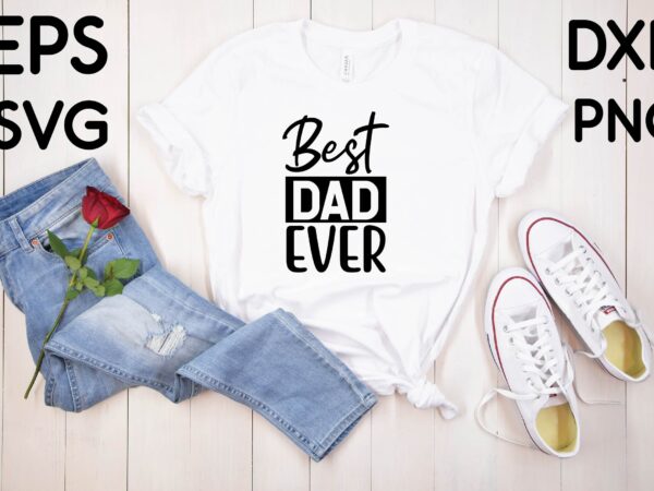 Best dad ever t-shirt design