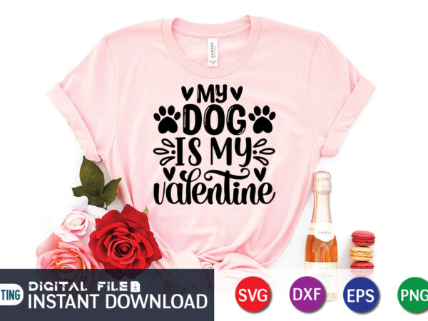 My dog is my valentine t shirt, dog lover t shirt, happy valentine shirt print template, heart sign vector, cute heart vector, typography design for 14 february