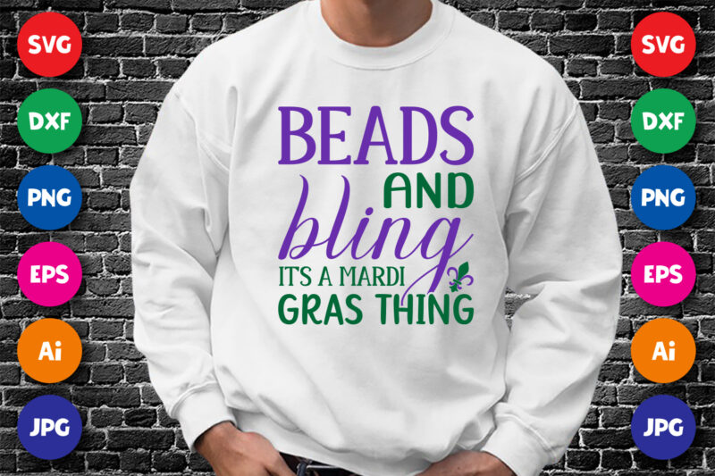 Beads and bling it’s a Mardi Gras thing T shirt, Happy Mardi Gras shirt print template, Typography design for Mardi Gras