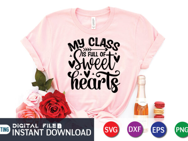 My class is full of sweet hearts t shirt, happy valentine shirt print template, heart sign vector, cute heart vector, typography design for 14 february