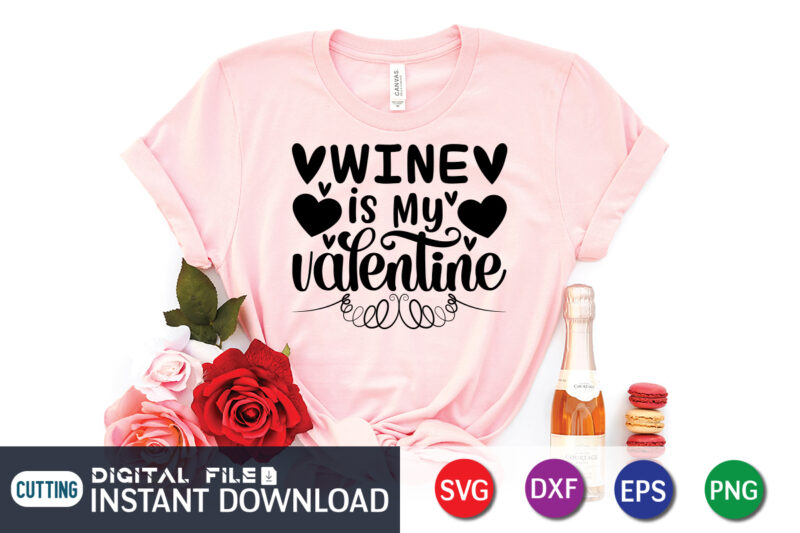 Wine is My Valentine T Shirt, Wine Lover T Shirt, Happy Valentine Shirt print template, Heart sign vector, cute Heart vector, typography design for 14 February