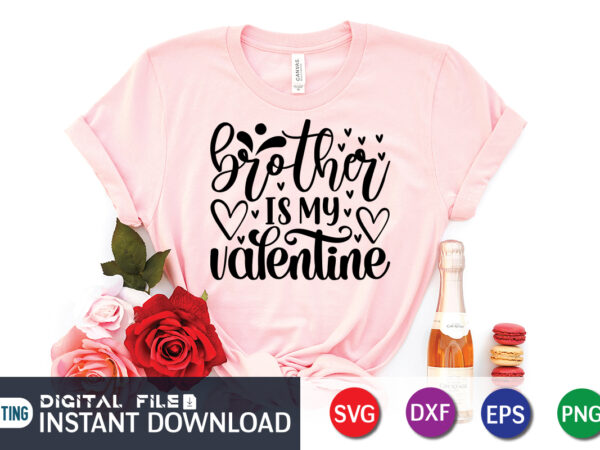 Brother is my valentine t shirt, brother lover t shirt,happy valentine shirt print template, heart sign vector, cute heart vector, typography design for 14 february