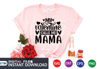 My Valentine Calls Me Mama T Shirt, Happy Valentine Shirt print template, Heart sign vector, cute Heart vector, typography design for 14 February