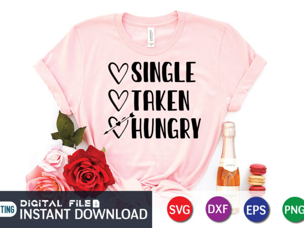 Since taken hungry t shirt ,happy valentine shirt print template, heart sign vector, cute heart vector, typography design for 14 february