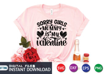 Sorry Girls Mommy is My valentine T Shirt, Mommy lover T Shirt, Happy Valentine Shirt print template, Heart sign vector, cute Heart vector, typography design for 14 February