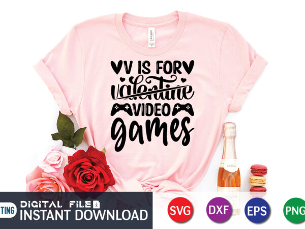 V is for not valentine v is for video game t shirt,happy valentine shirt print template, heart sign vector, cute heart vector, typography design for 14 february