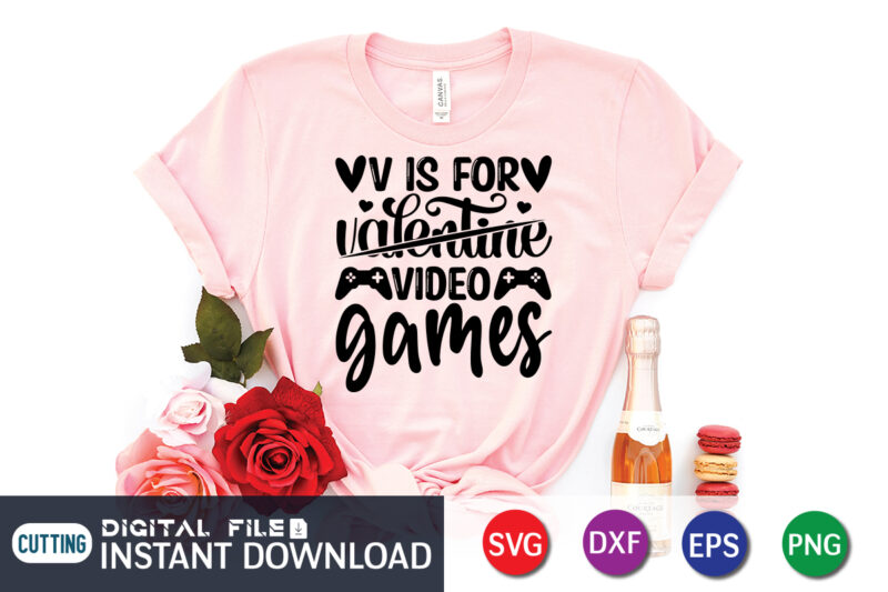 V is For not Valentine V is For Video Game T Shirt,Happy Valentine Shirt print template, Heart sign vector, cute Heart vector, typography design for 14 February