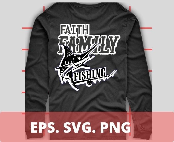 Faith Family Fishing Christian Fisherman T-Shirt design svg, fisherman png, fishing, funny,