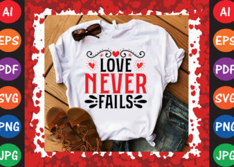 Love Never Fails T-shirt And SVG Design