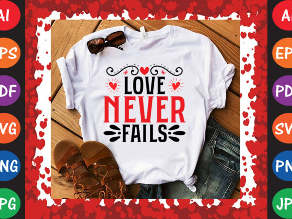 Love never fails t-shirt and svg design