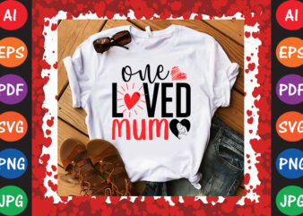 One Loved Mum Valentine’s Day T-shirt And SVG Design