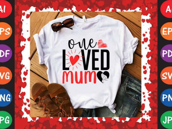 One loved mum valentine’s day t-shirt and svg design