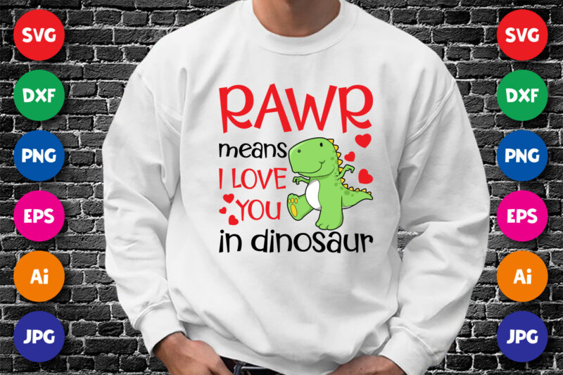 Rawr means I love you in dinosaur t shirt, I love you shirt, I love dinosaur t-shirt, valentine shirt print template, Typography design for Happy valentine day, T rex vector