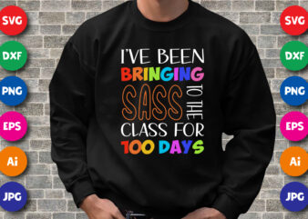 I’ve been bringing sass to the class for 100 days T shirt, 100 days of school shirt print template, Typography design for back to school, 2nd grade