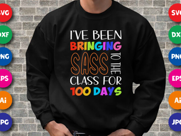 I’ve been bringing sass to the class for 100 days t shirt, 100 days of school shirt print template, typography design for back to school, 2nd grade