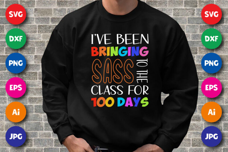 I’ve been bringing sass to the class for 100 days T shirt, 100 days of school shirt print template, Typography design for back to school, 2nd grade