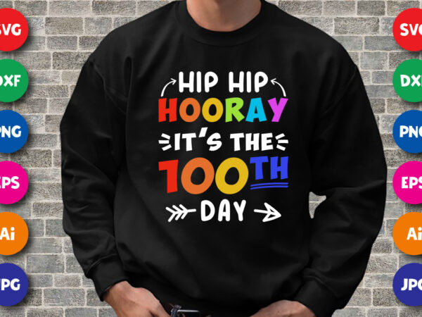 Hip hip hooray it’s the 100th day t shirt, 100 days of school shirt print template, typography design for back to school, 2nd grade