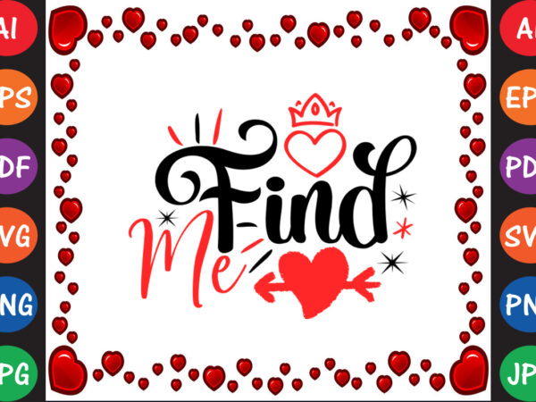 Find me valentine’s day t-shirt and svg design