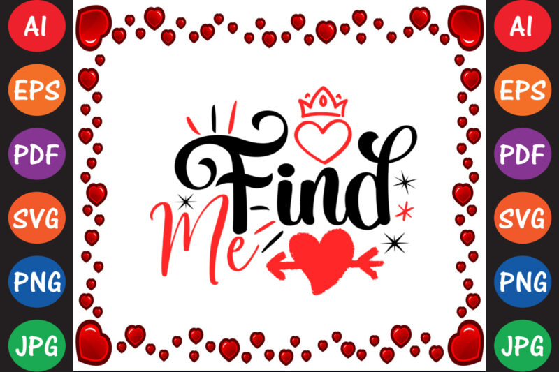 Find Me Valentine’s Day T-shirt And SVG Design